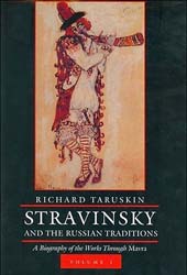 Stravinsky and the Russian Traditions:  A Biography of the Works through Mavra.