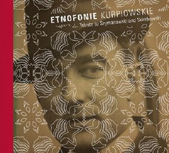 Kategorie: Recenzje – Etnofonie Kurpiowskie. Tribute to Szymanowski and Skierkowski