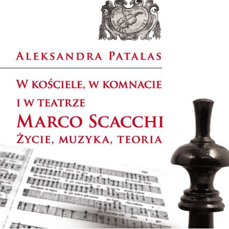 Kategorie: Recenzje – „W kościele, w komnacie i w teatrze. Marco Scacchi. Życie, muzyka, teoria”