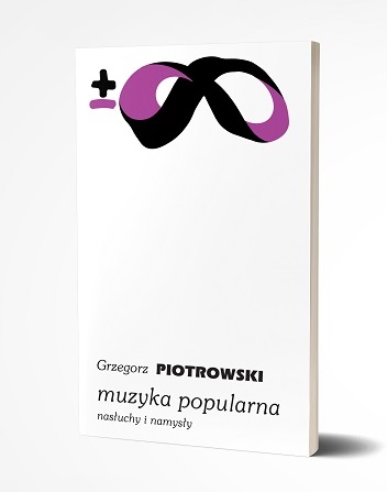 Kategorie: Felietony – "Muzyka popularna. Nasłuchy i namysły"  Nowa książka Grzegorza Piotrowskiego