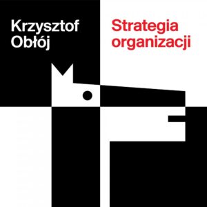 Kategorie: Rekomendacje – "Strategia organizacji" Krzysztofa Obłoja
